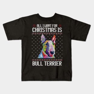 All I Want for Christmas is Bull Terrier - Christmas Gift for Dog Lover Kids T-Shirt